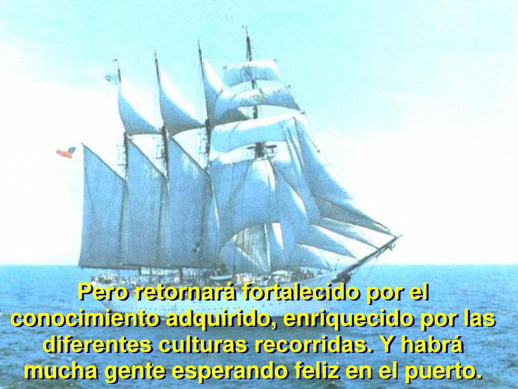 Pero retornará fortalecido por el conocimiento adquirido, enriquecido por las diferentes culturas recorridas.