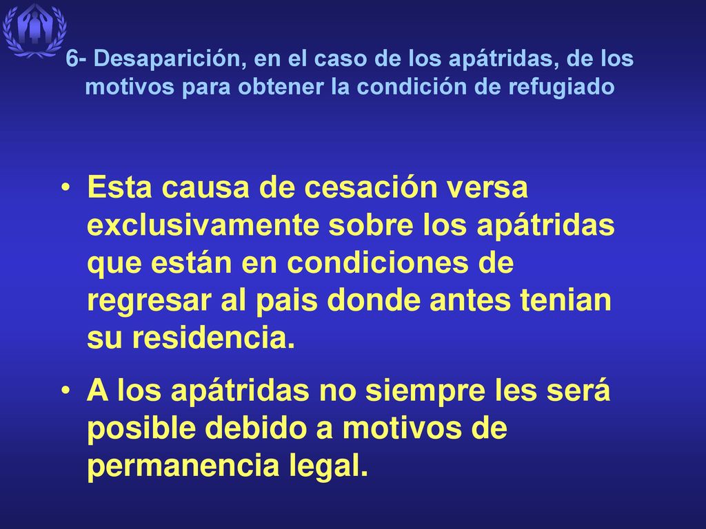 6- Desaparición, en el caso de los apátridas, de los motivos para obtener la condición de refugiado