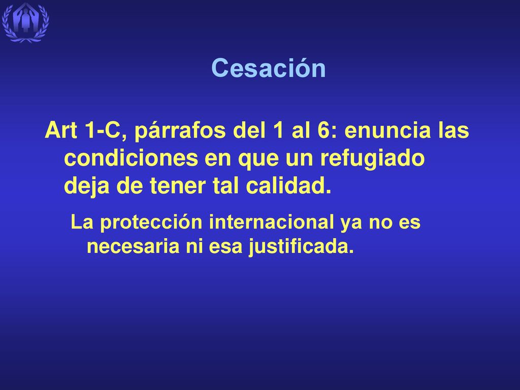 Cesación Art 1-C, párrafos del 1 al 6: enuncia las condiciones en que un refugiado deja de tener tal calidad.