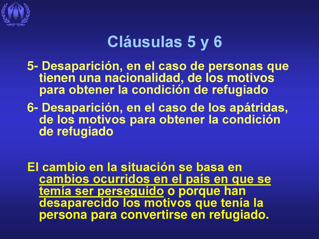 Cláusulas 5 y 6 5- Desaparición, en el caso de personas que tienen una nacionalidad, de los motivos para obtener la condición de refugiado.
