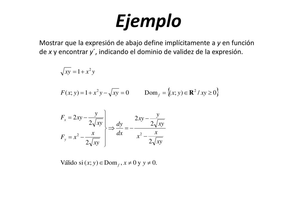 Ejemplo Mostrar que la expresión de abajo define implícitamente a y en función de x y encontrar y´, indicando el dominio de validez de la expresión.