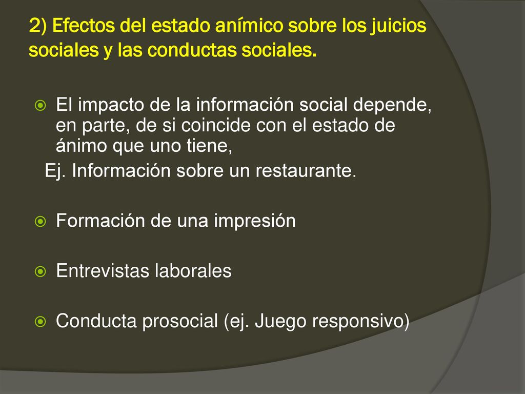 2) Efectos del estado anímico sobre los juicios sociales y las conductas sociales.