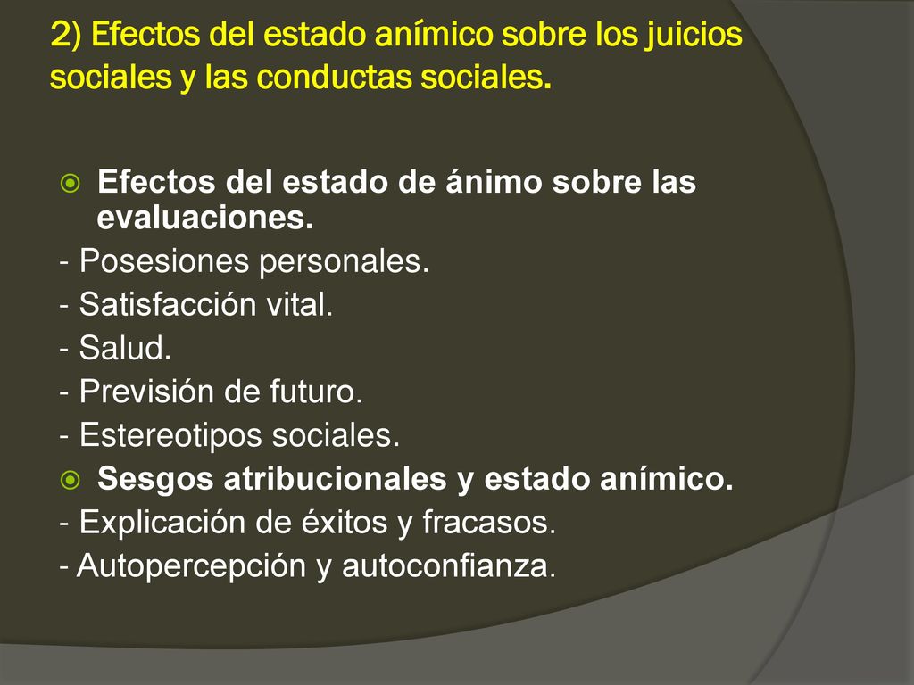 2) Efectos del estado anímico sobre los juicios sociales y las conductas sociales.