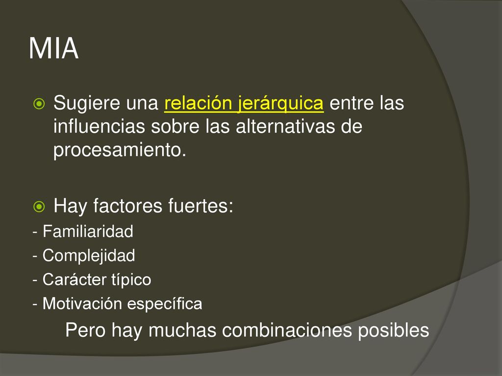 MIA Sugiere una relación jerárquica entre las influencias sobre las alternativas de procesamiento. Hay factores fuertes: