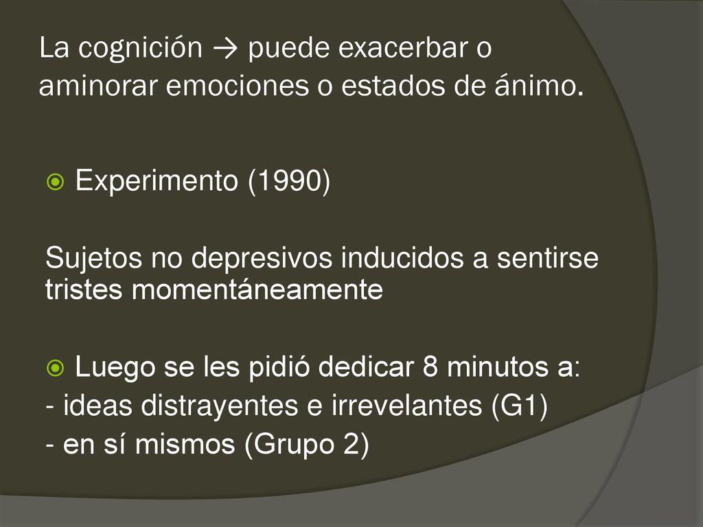 La cognición → puede exacerbar o aminorar emociones o estados de ánimo.