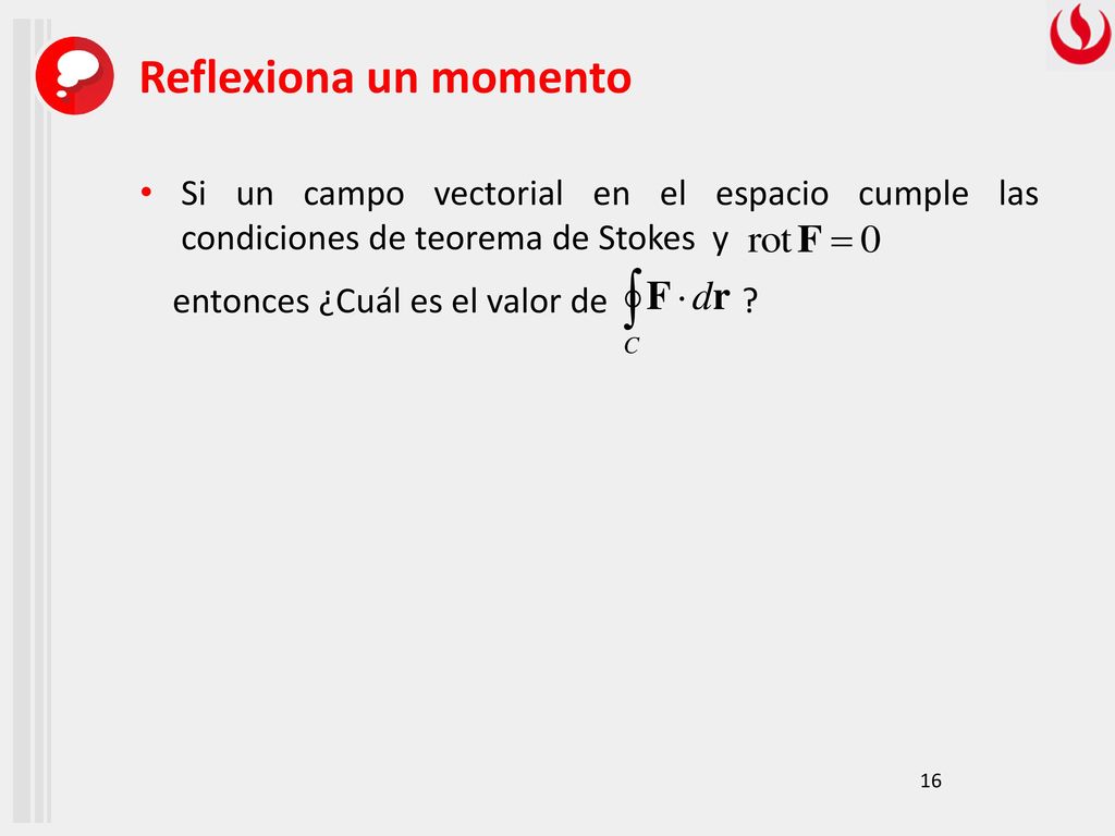 Reflexiona un momento Si un campo vectorial en el espacio cumple las condiciones de teorema de Stokes y.