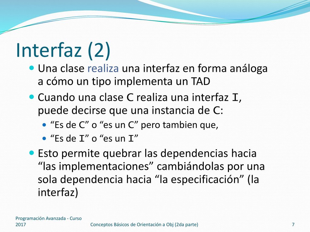 Interfaz (2) Una clase realiza una interfaz en forma análoga a cómo un tipo implementa un TAD.