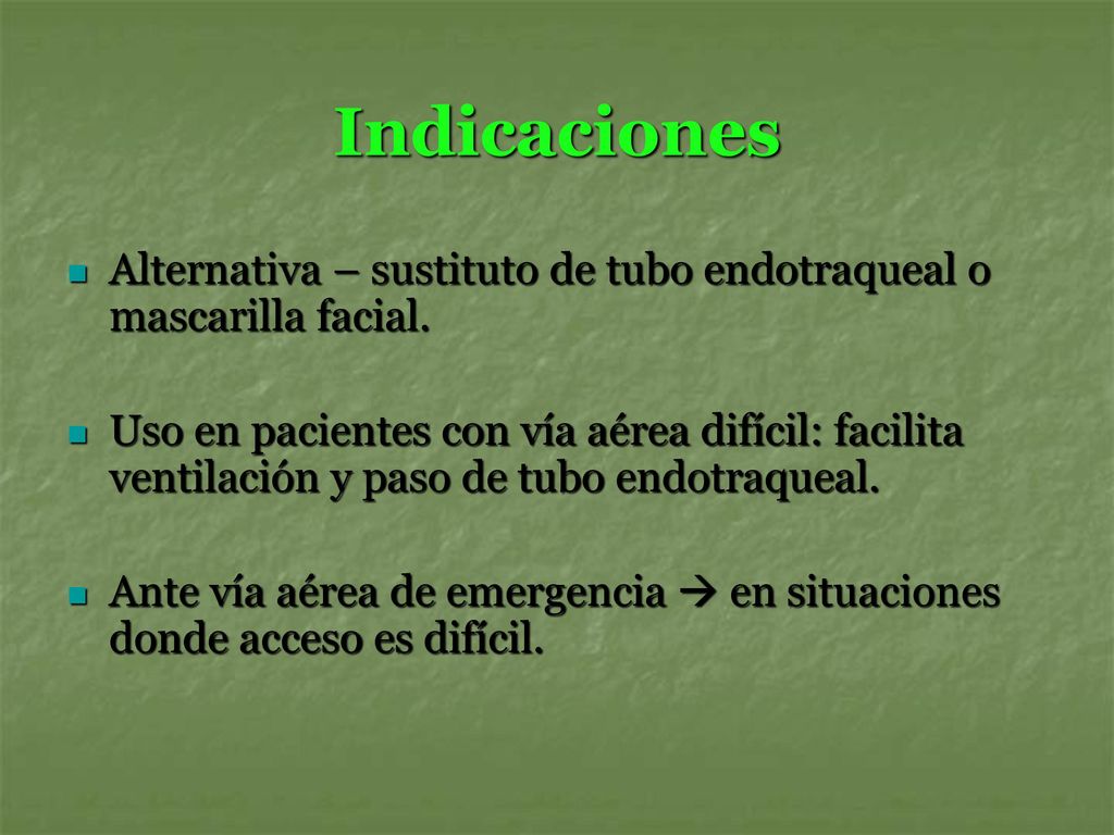 Indicaciones Alternativa – sustituto de tubo endotraqueal o mascarilla facial.
