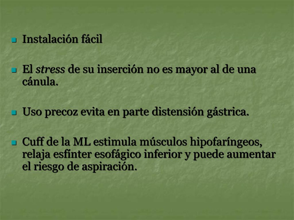 Instalación fácil El stress de su inserción no es mayor al de una cánula. Uso precoz evita en parte distensión gástrica.
