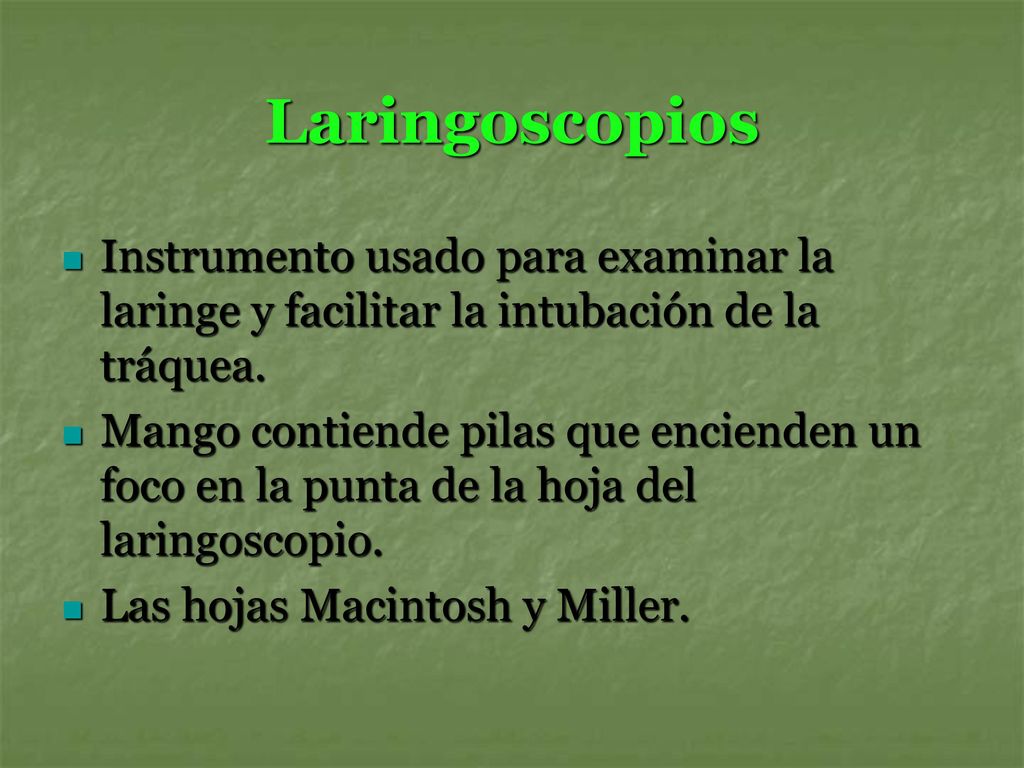 Laringoscopios Instrumento usado para examinar la laringe y facilitar la intubación de la tráquea.