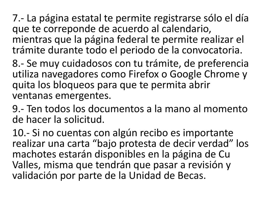 7.- La página estatal te permite registrarse sólo el día que te correponde de acuerdo al calendario, mientras que la página federal te permite realizar el trámite durante todo el periodo de la convocatoria.