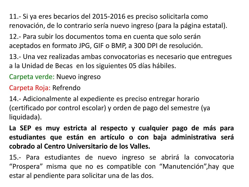 11.- Si ya eres becarios del es preciso solicitarla como renovación, de lo contrario sería nuevo ingreso (para la página estatal).