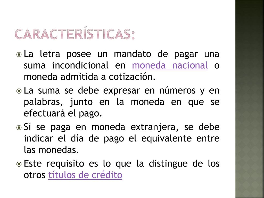 Características: La letra posee un mandato de pagar una suma incondicional en moneda nacional o moneda admitida a cotización.