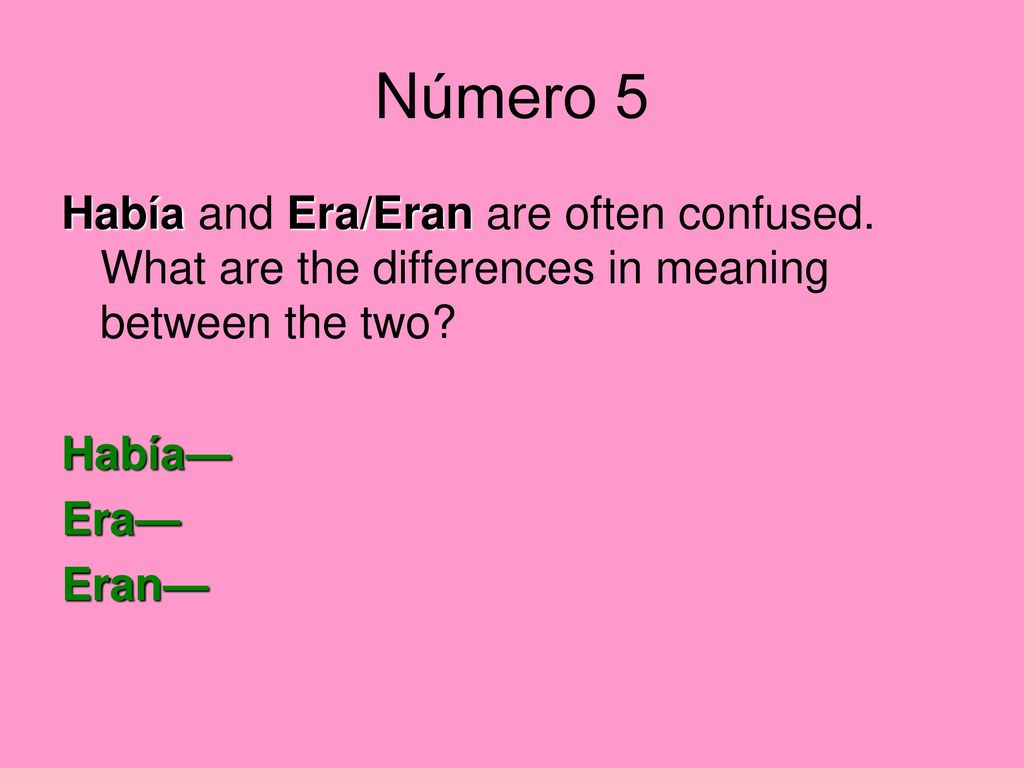 Número 5 Había and Era/Eran are often confused. What are the differences in meaning between the two