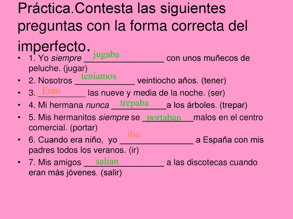 Práctica.Contesta las siguientes preguntas con la forma correcta del imperfecto.