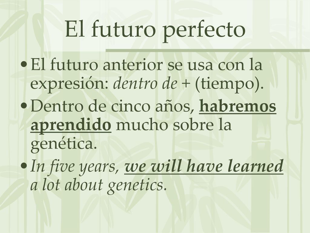 El futuro perfecto El futuro anterior se usa con la expresión: dentro de + (tiempo).