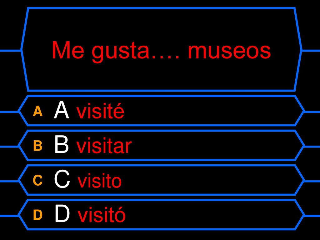 Me gusta…. museos A A visité B B visitar C C visito D D visitó
