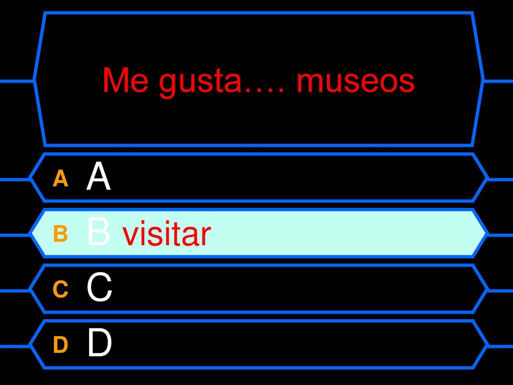 Me gusta…. museos A A B B visitar C C D D