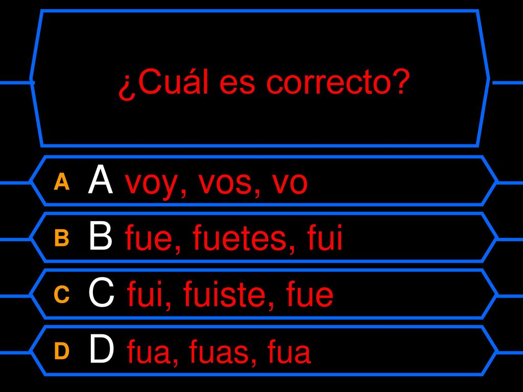 ¿Cuál es correcto. A A voy, vos, vo. B B fue, fuetes, fui.