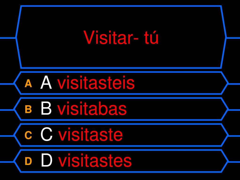 Visitar- tú A A visitasteis B B visitabas C C visitaste D D visitastes