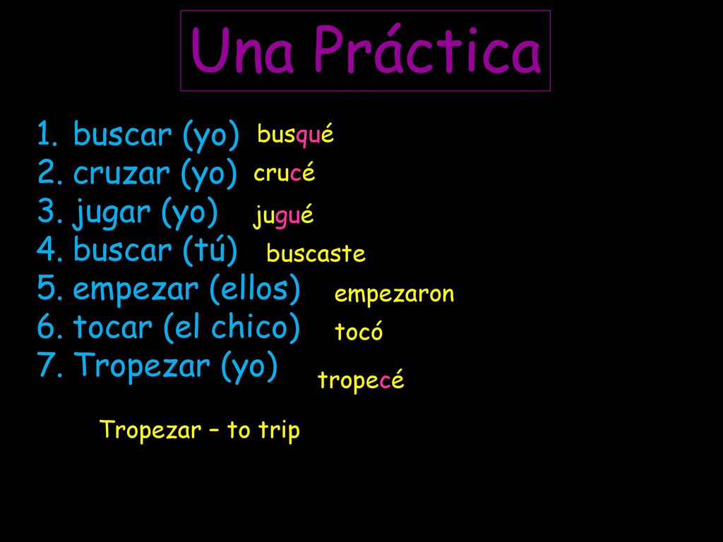 Una Práctica buscar (yo) cruzar (yo) jugar (yo) buscar (tú)