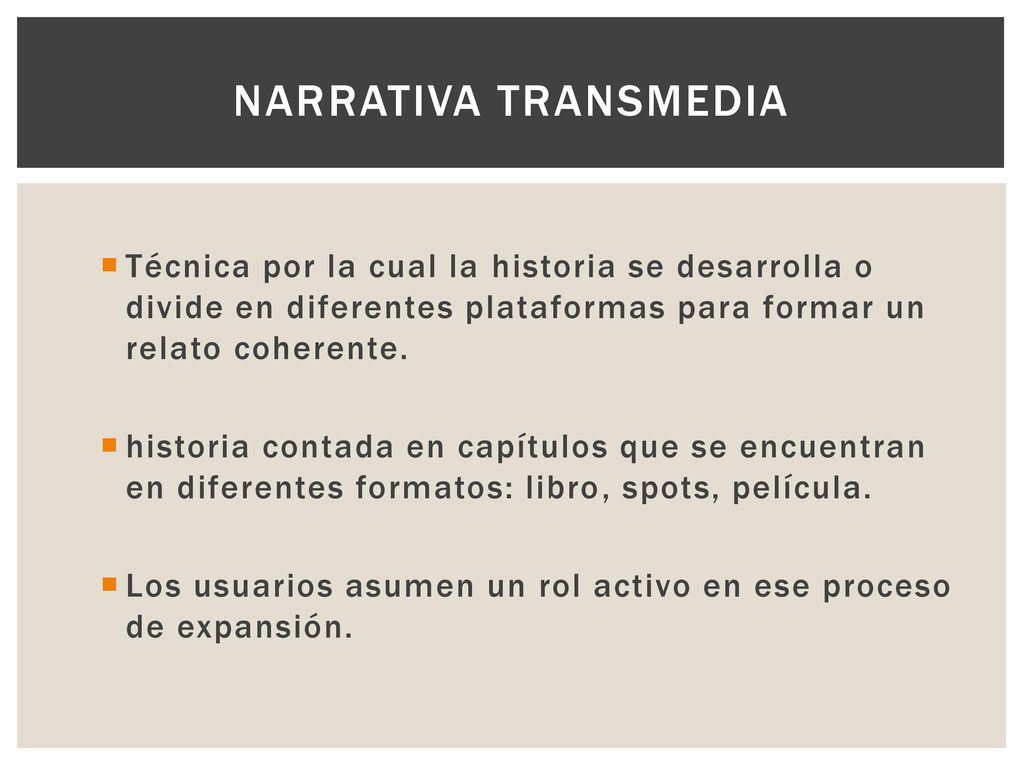 Narrativa transmedia Técnica por la cual la historia se desarrolla o divide en diferentes plataformas para formar un relato coherente.