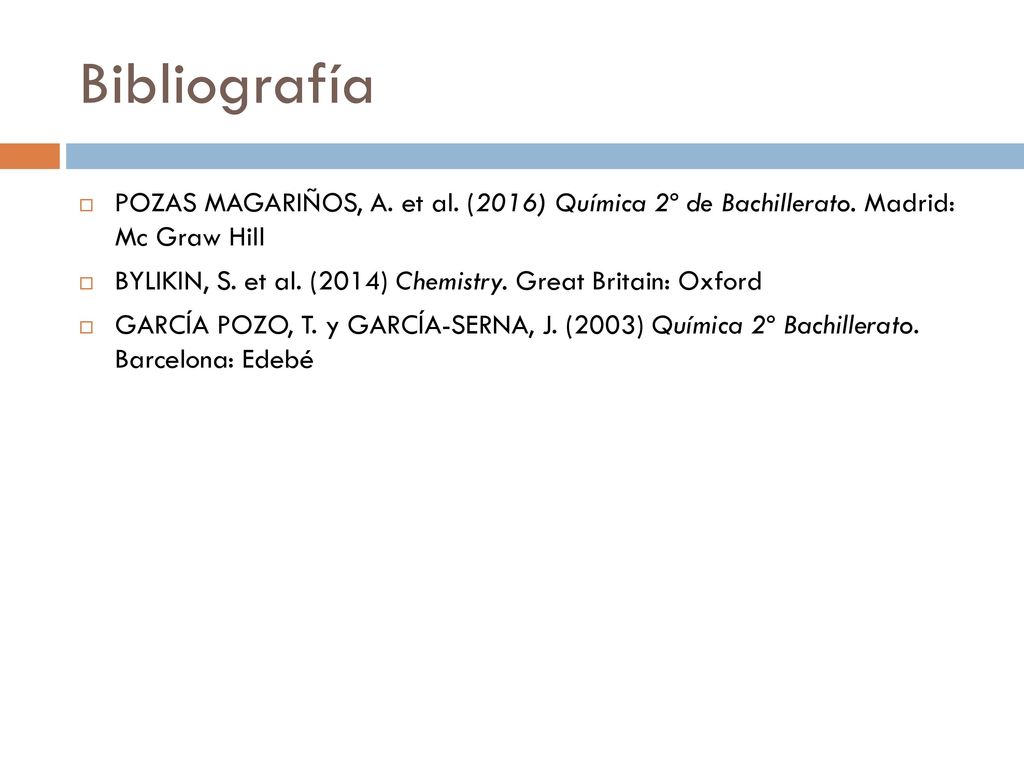 Bibliografía POZAS MAGARIÑOS, A. et al. (2016) Química 2º de Bachillerato. Madrid: Mc Graw Hill.