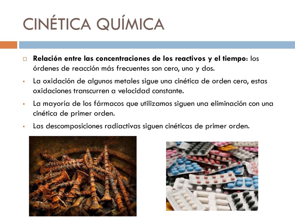 CINÉTICA QUÍMICA Relación entre las concentraciones de los reactivos y el tiempo: los órdenes de reacción más frecuentes son cero, uno y dos.