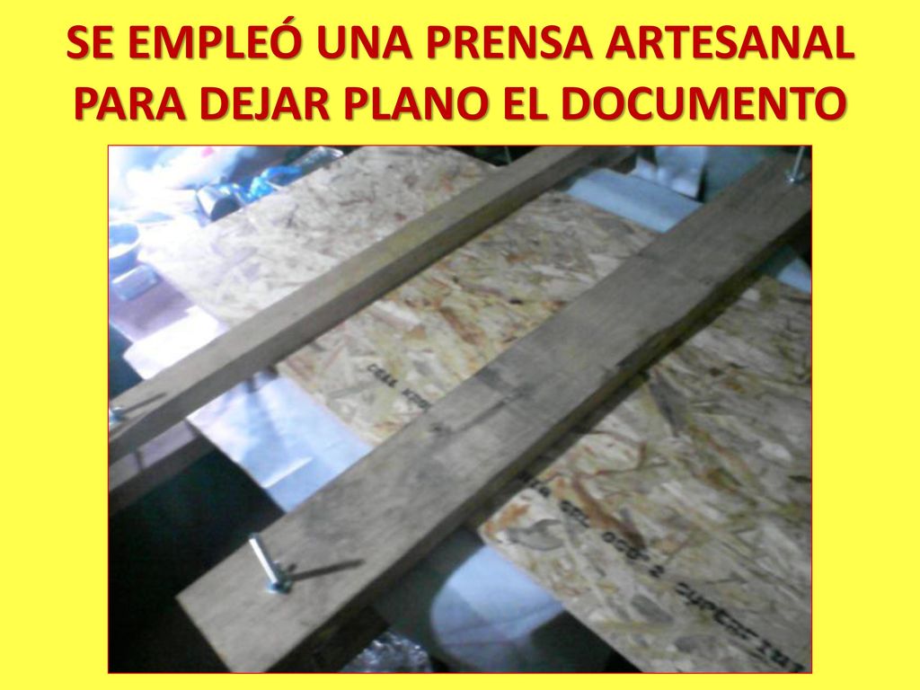 SE EMPLEÓ UNA PRENSA ARTESANAL PARA DEJAR PLANO EL DOCUMENTO