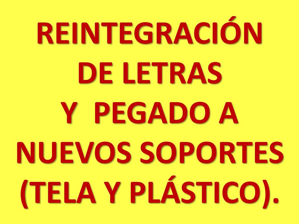 REINTEGRACIÓN DE LETRAS Y PEGADO A NUEVOS SOPORTES (TELA Y PLÁSTICO).
