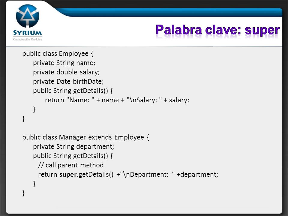 Palabra clave: super public class Employee { private String name;
