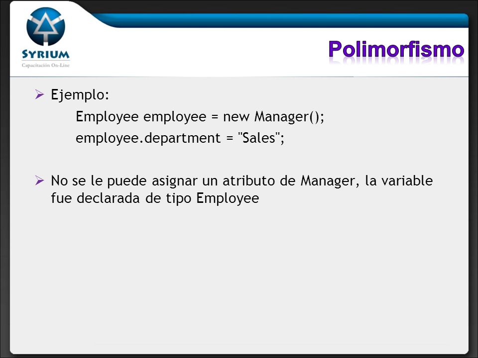 Polimorfismo Ejemplo: Employee employee = new Manager();