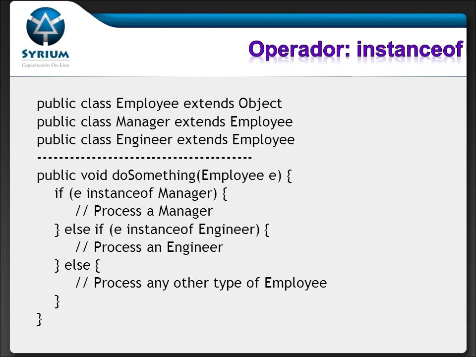 Operador: instanceof public class Employee extends Object