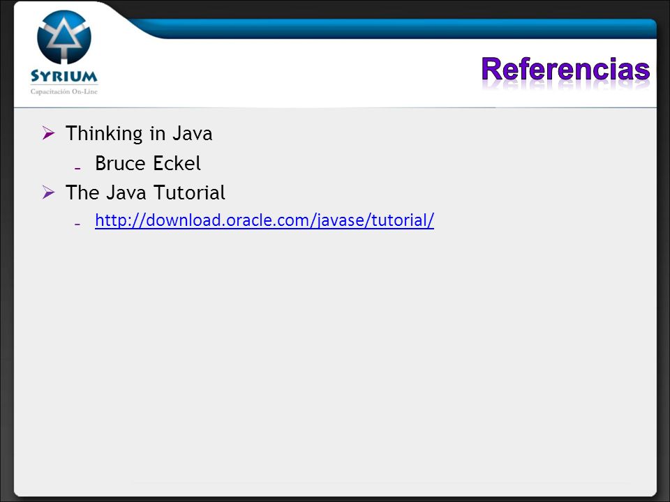 Referencias Thinking in Java Bruce Eckel The Java Tutorial