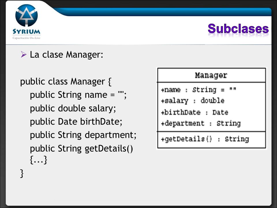 Subclases La clase Manager: public class Manager {