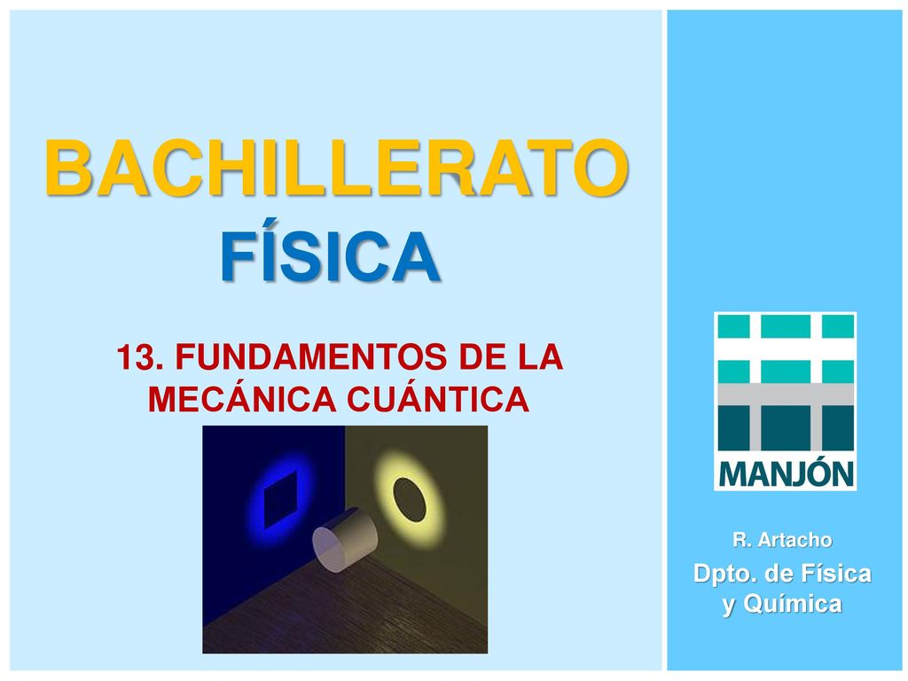 13. FUNDAMENTOS DE LA MECÁNICA CUÁNTICA Dpto. de Física y Química