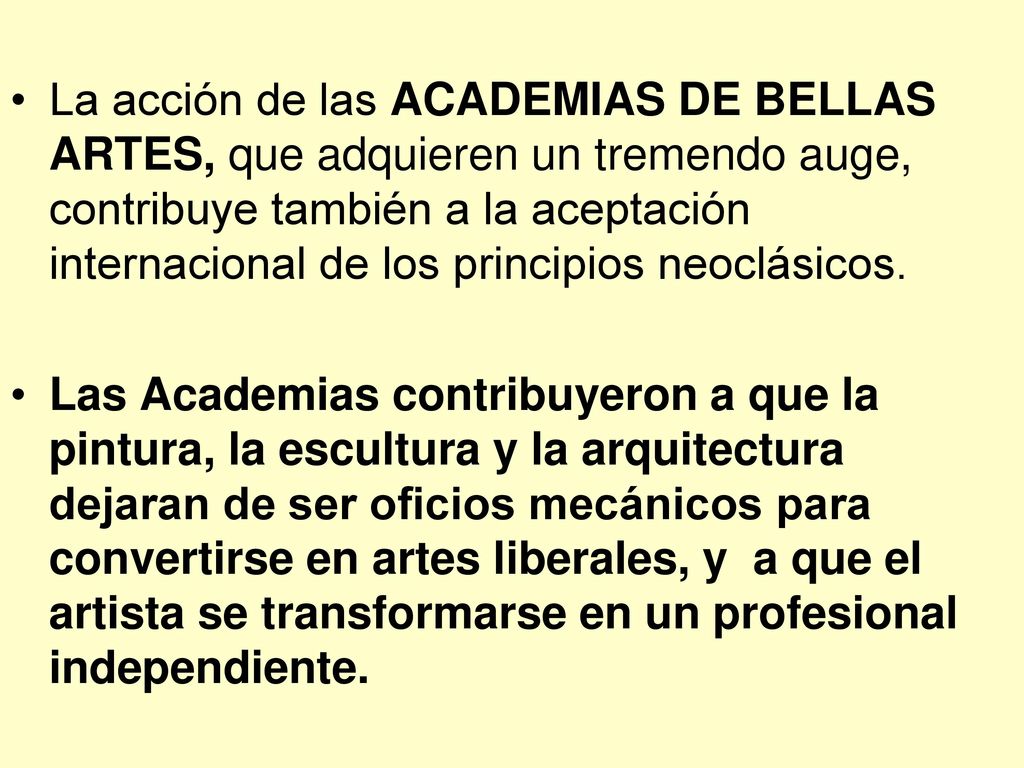 La acción de las ACADEMIAS DE BELLAS ARTES, que adquieren un tremendo auge, contribuye también a la aceptación internacional de los principios neoclásicos.