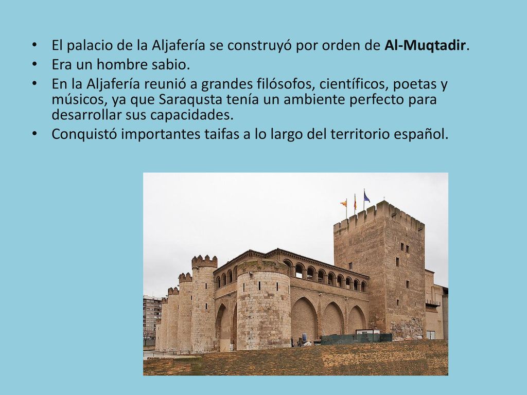 El palacio de la Aljafería se construyó por orden de Al-Muqtadir.