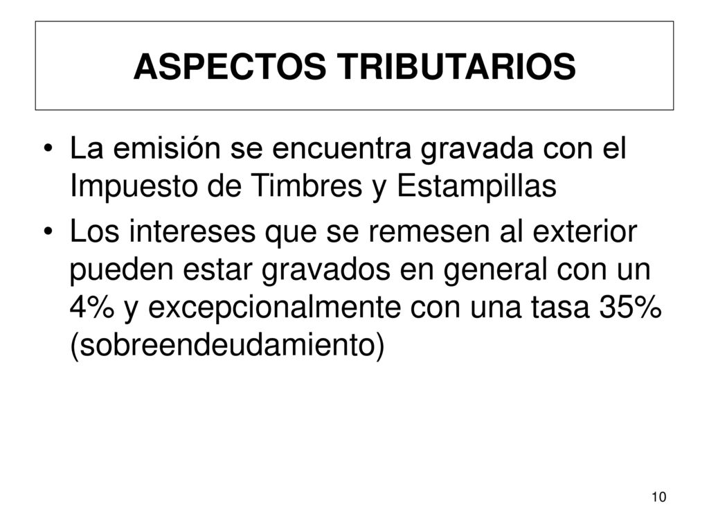 ASPECTOS TRIBUTARIOS La emisión se encuentra gravada con el Impuesto de Timbres y Estampillas.