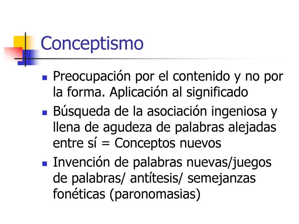 Conceptismo Preocupación por el contenido y no por la forma. Aplicación al significado.
