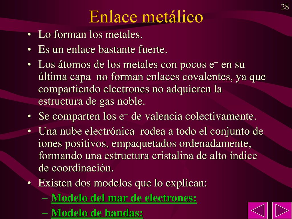 Enlace metálico Lo forman los metales. Es un enlace bastante fuerte.