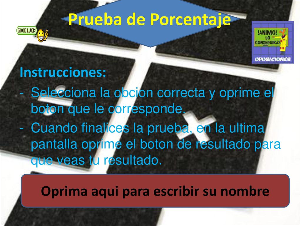 Prueba de Porcentaje Oprime aquí para escribir su nombre