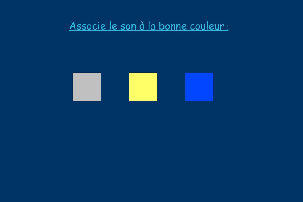 Associe le son à la bonne couleur :