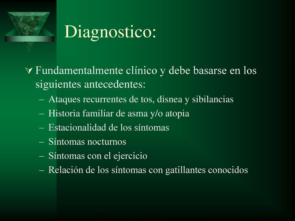 Diagnostico: Fundamentalmente clínico y debe basarse en los siguientes antecedentes: Ataques recurrentes de tos, disnea y sibilancias.