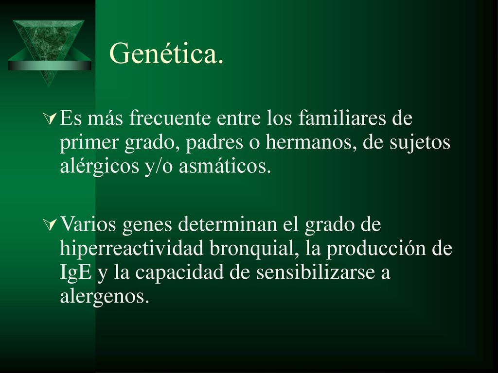 Genética. Es más frecuente entre los familiares de primer grado, padres o hermanos, de sujetos alérgicos y/o asmáticos.
