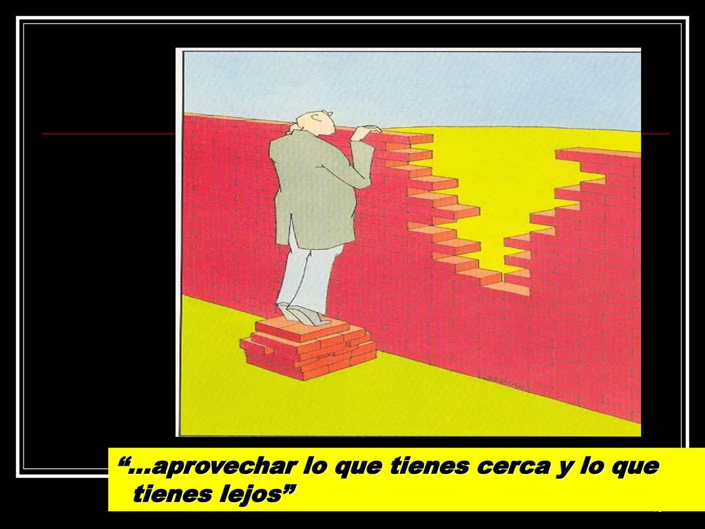 …aprovechar lo que tienes cerca y lo que tienes lejos