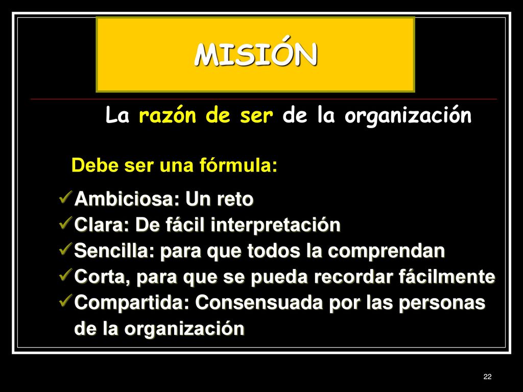 MISIÓN La razón de ser de la organización Ambiciosa: Un reto