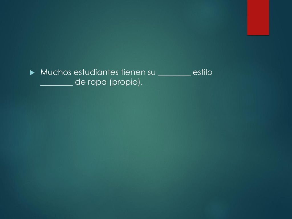 Muchos estudiantes tienen su ________ estilo ________ de ropa (propio).