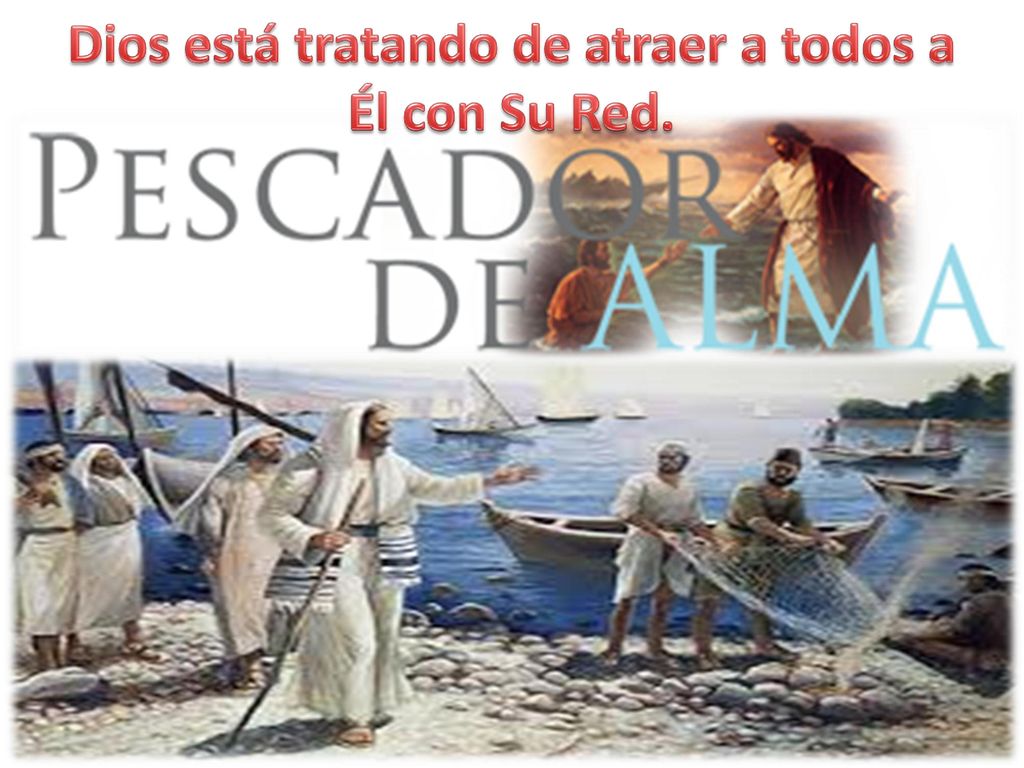 Dios está tratando de atraer a todos a Él con Su Red.
