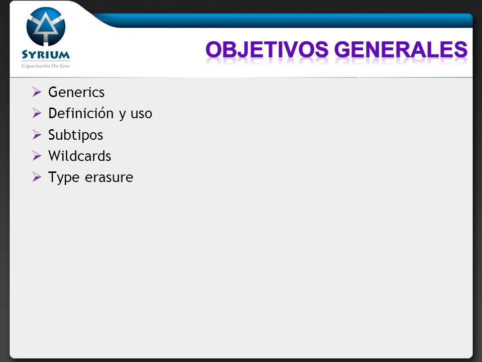 Objetivos generales Generics Definición y uso Subtipos Wildcards